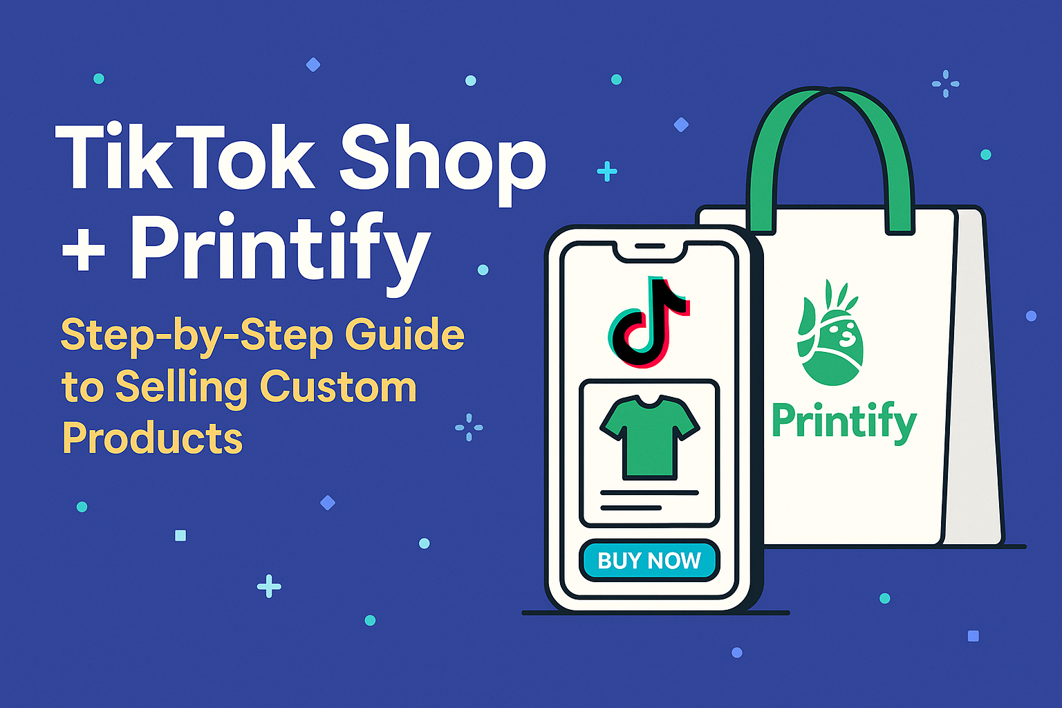 Landscape illustration showing a smartphone with the TikTok Shop interface and a Printify shopping bag, alongside the title ‘TikTok Shop + Printify: Step-by-Step Guide to Selling Custom Products’ on a blue background.